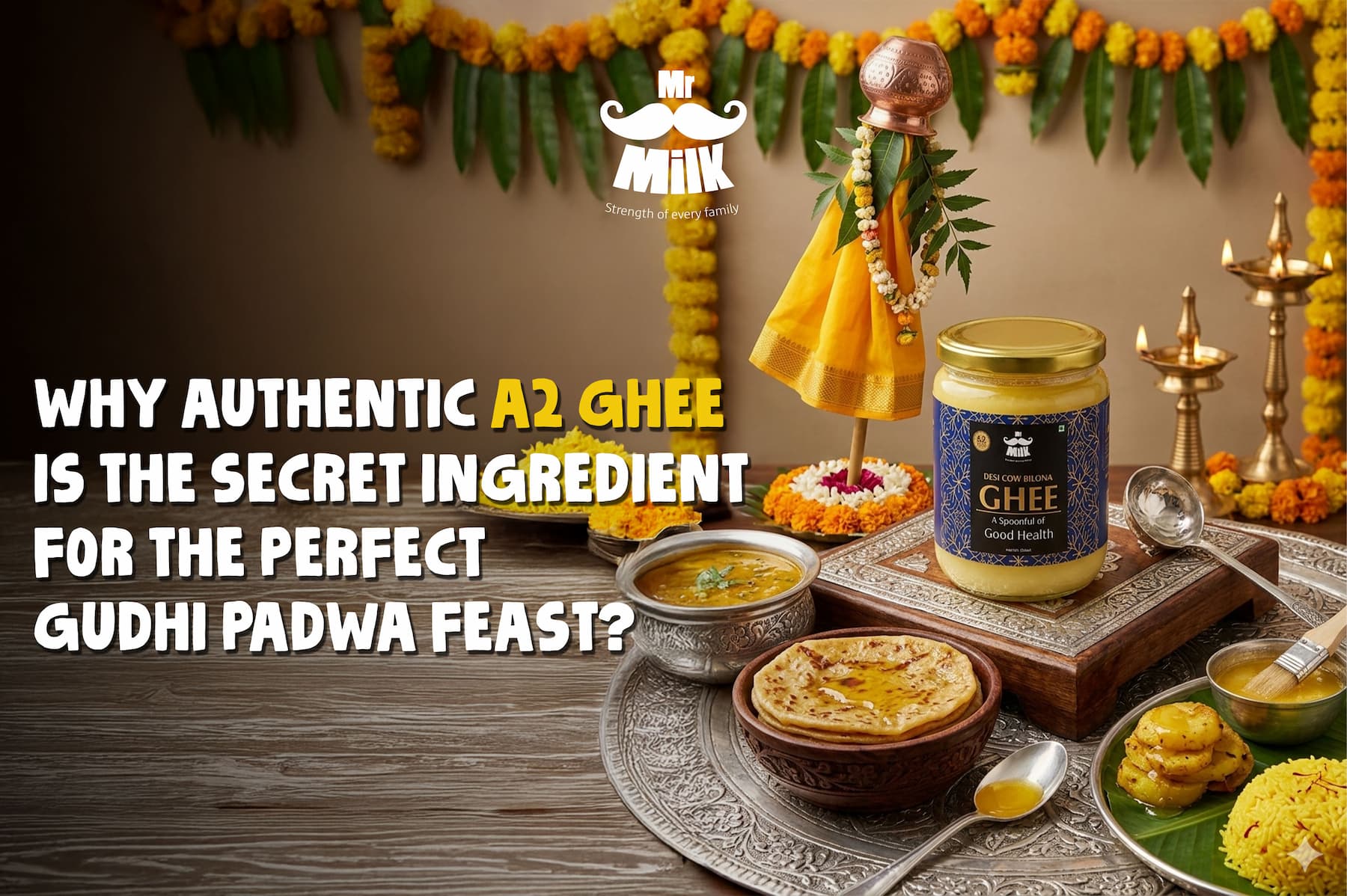 Why authentic A2 Gir Cow Ghee is the secret ingredient for the perfect Gudhi Padwa feast?